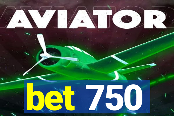 bet 750